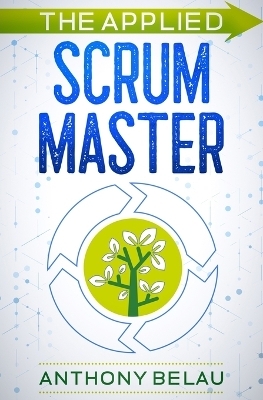 The Applied Scrum Master - Anthony Belau