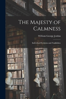 The Majesty of Calmness - William George Jordan