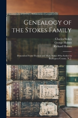 Genealogy of the Stokes Family - Haines Richard 1835-, Haines George, Stokes Charles