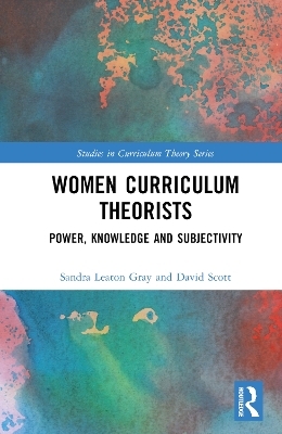 Women Curriculum Theorists - Sandra Leaton Gray, David Scott