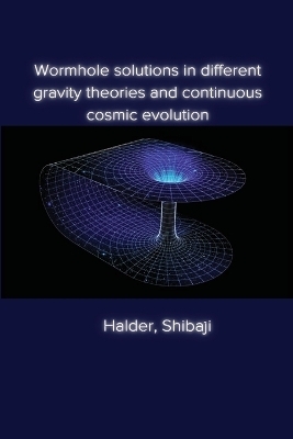 Wormhole solutions in different gravity theories and continuous cosmic evolution - Halder Shibaji