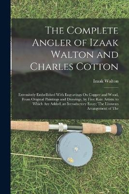 The Complete Angler of Izaak Walton and Charles Cotton - Izaak Walton