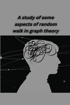 A study of some aspects of random walk in graph theory - Khan Aayusha