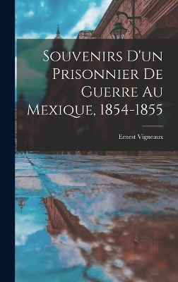 Souvenirs d'un Prisonnier de Guerre au Mexique, 1854-1855 - Ernest Vigneaux