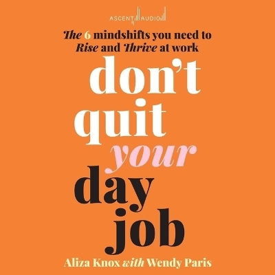 Don't Quit Your Day Job - Aliza Knox, Wendy Paris