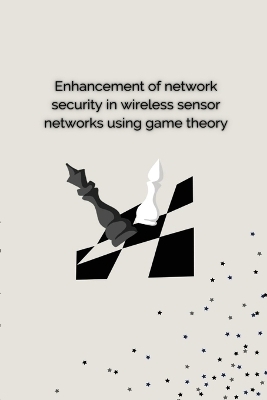 Enhancement of Network Security in Wireless Sensor Networks Using Game Theory - P Hema