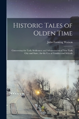 Historic Tales of Olden Time - John Fanning Watson