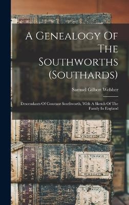 A Genealogy Of The Southworths (southards) - Samuel Gilbert Webber