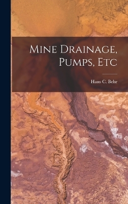 Mine Drainage, Pumps, Etc - Hans C Behr