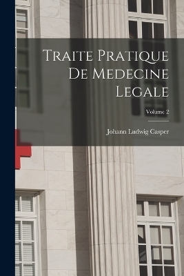 Traite Pratique De Medecine Legale; Volume 2 - Johann Ludwig Casper