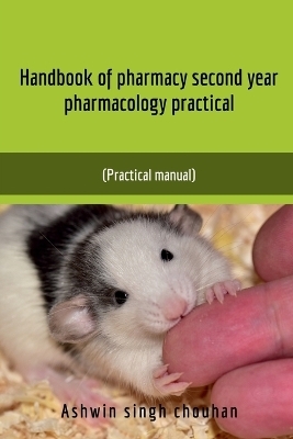 Handbook of Pharmacy Second Year Pharmacology Practical - Ashwin Singh