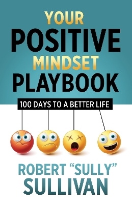 Your Positive Mindset Playbook - Robert (Sully) Sullivan