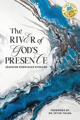 The River of God's Presence - Jeannine Rodriguez-Everard