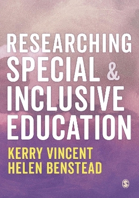 Researching Special and Inclusive Education - Kerry Vincent, Helen Benstead