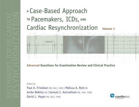 Case-Based Approach to Pacemakers, ICDs, and Cardiac Resynchronization: Advanced Questions for Examination Review and Clinical Practice [Volume 2] -  Paul A. Friedman,  Melissa A. Rott,  Anita Wokhlu