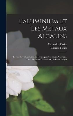 L'aluminium Et Les Métaux Alcalins - Charles Tissier, Alexandre Tissier