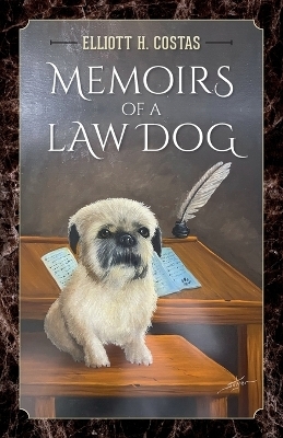 Memoirs of a Law Dog - Elliott H Costas