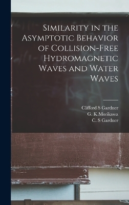 Similarity in the Asymptotic Behavior of Collision-free Hydromagnetic Waves and Water Waves - C S Gardner, G K Morikawa, Clifford S Gardner