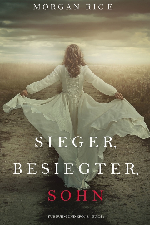 Sieger, Besiegter, Sohn (Für Ruhm und Krone - Buch 8) -  Morgan Rice