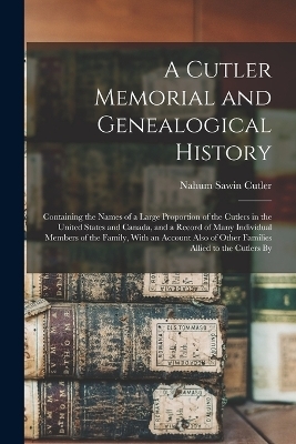 A Cutler Memorial and Genealogical History - Nahum Sawin Cutler