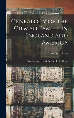 Genealogy of the Gilman Family in England and America - Arthur Gilman