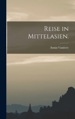 Reise in Mittelasien. - Ármin Vámbéry