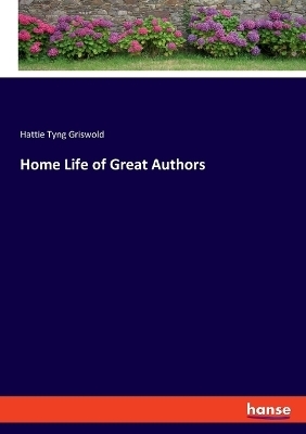 Home Life of Great Authors - Hattie Tyng Griswold