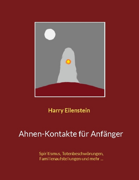 Ahnen-Kontakte für Anfänger - Harry Eilenstein