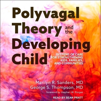 Polyvagal Theory and the Developing Child - George S Thompson, Marilyn R Sanders