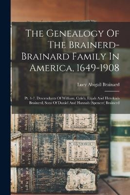 The Genealogy Of The Brainerd-brainard Family In America, 1649-1908 - Lucy Abigail Brainard