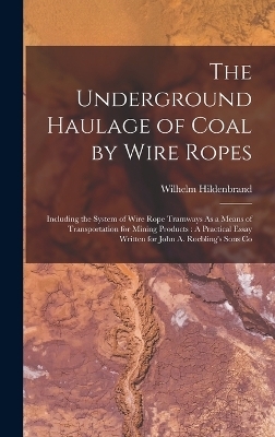 The Underground Haulage of Coal by Wire Ropes - Wilhelm Hildenbrand