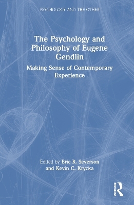 The Psychology and Philosophy of Eugene Gendlin - 