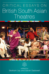 Critical Essays on British South Asian Theatre - Graham Ley, Sarah Dadswell