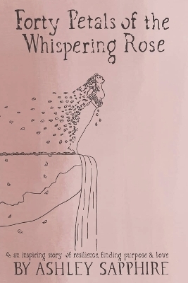 Forty Petals of the Whispering Rose - Ashley Sapphire