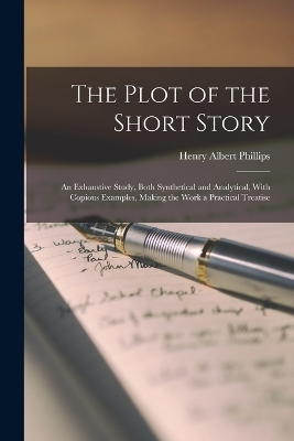 The Plot of the Short Story - Henry Albert Phillips