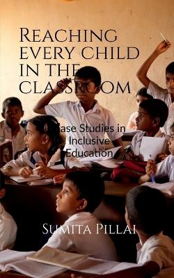 Reaching Every Child in the Classroom - Sumita Pillai