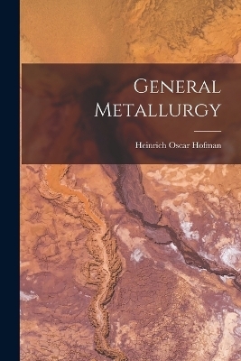 General Metallurgy - Heinrich Oscar Hofman