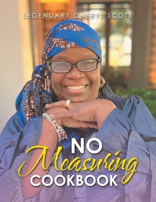 No Measuring Cookbook - Legendary Cheryl Scott