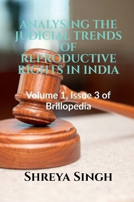 Analysing the Judicial Trends of Reproductive Rights in India - Shreya Singh