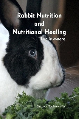 Rabbit Nutrition and Nutritional Healing, Third edition, revised - Lucile Moore