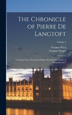 The Chronicle of Pierre De Langtoft - Thomas Wright, Thomas Peter