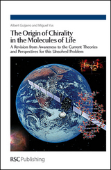 The Origin of Chirality in the Molecules of Life - Albert Guijarro, Miguel Yus