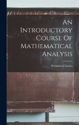 An Introductory Course Of Mathematical Analysis - Charles Walmsley