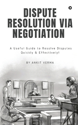 Dispute Resolution Via Negotiation -  Ankit Verma