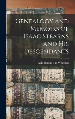 Genealogy and Memoirs of Isaac Stearns and his Descendants - Avis Stearns Van Wagenen