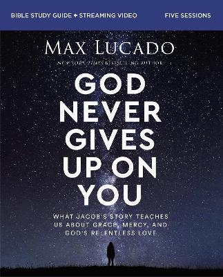 God Never Gives Up on You Bible Study Guide plus Streaming Video - Max Lucado