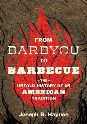 From Barbycu to Barbecue - Joseph R. Haynes