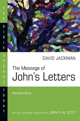 The Message of John's Letters - David Jackman