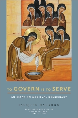 To Govern Is to Serve - Jacques Dalarun