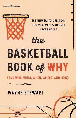 The Basketball book of why (and who, what, when, where, and how) - Wayne Stewart